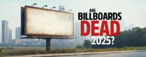 Are Billboards Dead in 2025?
