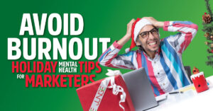 Avoid Burnout - Holiday Mental Health Tips for Marketers